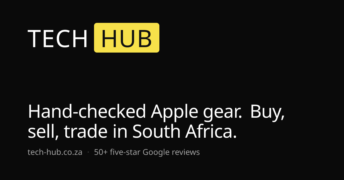 Tech Hub | Buy, Sell & Trade Apple Products in South Africa